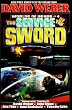The Service of the Sword: Worlds of Honor 4 David Weber