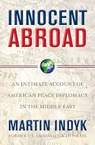 Innocent Abroad: An Intimate Account of American Peace Diplomacy in the Middle East