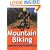Mountain Biking: The Essential Guide to Equipment and Techniques (Adventure Sports)