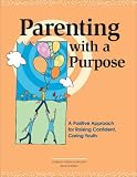 Parenting with a Purpose: A Positive Approach for Raising Confident, Caring Youth