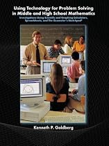 Using Technology and Problem Solving in Middle and High School Mathematics: Investigations Using Scientific and Graphing Calculators, Spreadsheets, and the Geometer's Sketchpad