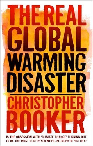 The Real Global Warming Disaster: Is the Obsession with Climate Change Turning Out to Be the Most Costly Scientific Blunder in History?