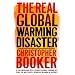 The Real Global Warming Disaster: Is The Obsession With `Climate Change` Turning Out To Be The Most Costly Scientific Blunder In History?