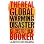 The Real Global Warming Disaster: Is The Obsession With `Climate Change` Turning Out To Be The Most Costly Scientific Blunder In History?