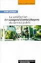 La satisfaction des usagers / clients / citoyens du service public