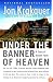 Under the Banner of Heaven: A Story of Violent Faith