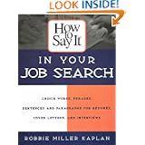 How to Say it in Your Job Search: Choice Words and Phrases, Sentences and Paragraphs for Resumes, Cover Letters, and Interviews'