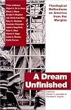 A Dream Unfinished: Theological Reflections on America from the Margins