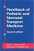 Handbook of Pediatric and Neonatal Transport Medicine