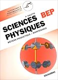 Sciences physiques: Seconde professionnelle et terminale - BEP : métiers de la productique et de la maintenance