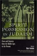 Spirit Possession in Judaism: Cases and Contexts from the Middle Ages to the Present (Raphael Patai Series in Jewish Folklore and Anthropology)