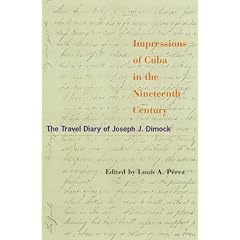 Impressions of Cuba in the Nineteenth Century: The Travel Diary of Joseph J. Dimock