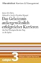 Das Geheimnis außergewöhnlich erfolgreicher Karrieren. Handelsblatt Karriere und Managament Bd.3
