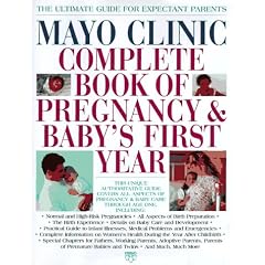 Mayo Clinic Complete Book of Pregnancy & Baby's First Year