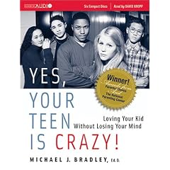 Yes, Your Teen is Crazy!: Loving Your Kid Without Losing Your Mind by Michael J. Bradley