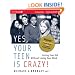 Yes, Your Teen is Crazy!: Loving Your Kid Without Losing Your Mind
