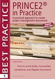 Prince2 in Practice: A Practical Approach to Creating Project Management Documents : How to Avoid Bulky, Inaccessible, Stand Alone, Illegible Documents