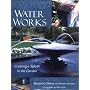 Water Works: Creating a Splash in the Garden by Maureen Gilmer
