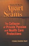 Apart at the Seams: The Collapse of Private Pension And Health Care Protections (Century Foundation Report)