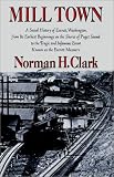Mill Town; A Social History of Everett, Washington, from Its Earliest Beginnings on the Shores of Puget Sound to the Tragic and Infamous Event Known (Washington Papers)