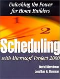 Scheduling With Microsoft Project 2000: Unlocking the Power for Home Builders