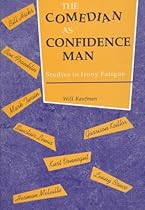 The Comedian as Confidence Man: Studies in Irony Fatigue (Humor in Life and Letters Series) The Comedian as Confidence Man: Studies in Irony Fatigue (Humor in Life and Letters Series)