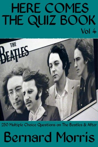 Here Comes The Quiz Book Vol 4: 250 Multiple Choice Questions on the Beatles & After