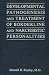 Developmental Pathogenesis and Treatment of Borderline and Narcissistic Personalities