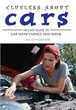 Clueless about Cars: An Easy Guide to Car Maintenance and Repair (The Clueless series)