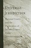 Universal Jurisdiction: National Courts and the Prosecution of Serious Crimes Under International Law (Pennsylvania Studies in Human Rights)