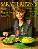 Books : Sarah Brown's Fresh Vegetarian Cookery