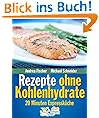 schnelle Rezepte ohne Kohlenhydrate: Abnehmen mit 20 Minuten Low Carb Rezepten (Di�t Kochbuch)
