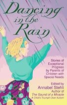 Dancing in the Rain: Stories of Exceptional Progress by Parents of Children with Special Needs
