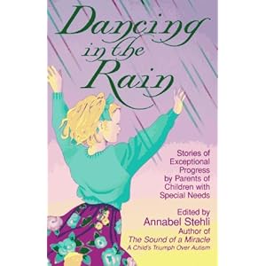 Dancing in the Rain: Stories of Exceptional Progress by Parents of Children with Special Needs