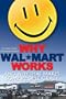 Why Wal*Mart Works and why this makes some people C-R-A-Z-Y!
