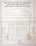 Art and business in Edwardian England : the making of the Lady Lever Art Gallery