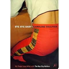 Bye Bye Baby: My Tragic Love Affair with the "Bay City Rollers" (Bloomsbury Paperback)