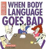 When Body Language Goes Bad: A Dilbert Book (Adams, Scott, Dilbert Book.)