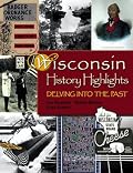 Wisconsin History Highlights: Delving into the Past