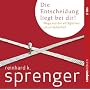 Die Entscheidung liegt bei dir!: Wege aus der allt�glichen Unzufriedenheit