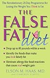 The false fat diet : the revolutionary 21-day programme for losing the weight you think is fat