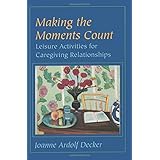 making the moments count leisure activities for caregiving relationships