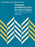 Domestic Architecture and the Use of Space: An Interdisciplinary Cross-Cultural Study (New Directions in Archaeology)