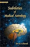 Subtleties of Medical Astrology (Vedic Astrology Series)