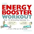 The Energy Booster Workout: Over 70 Stimulating Exercises to Relieve Your Stress and Increase Your Energy in as Little as 10 Minutes