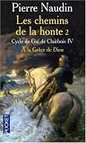 Cycle de Gui de Clairbois, Tome 4 : Les chemins de la honte : Tome 2, A la gr�ce de Dieu