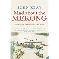 Mad About the Mekong: Exploration and Empire in South East Asia