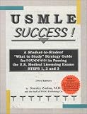 Usmle Success: A Student-To-Student "What to Study" Strategy Guide for Success in Passing the U.S. Medical Licensing Exams Steps 1, 2 and 3