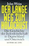 Der lange Weg zum Holocaust - Die Geschichte der Judenfeindschaft in Deutschland und &Ouml;sterreich - John Weiss