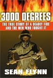 3000 Degrees: The True Story of a Deadly Fire and the Men Who Fought It